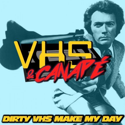 VHS & CANAPE : Dirty VHS Make My Day !