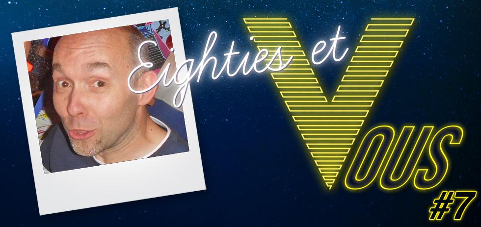 Eighties et vous #7 : Eric Bouvet