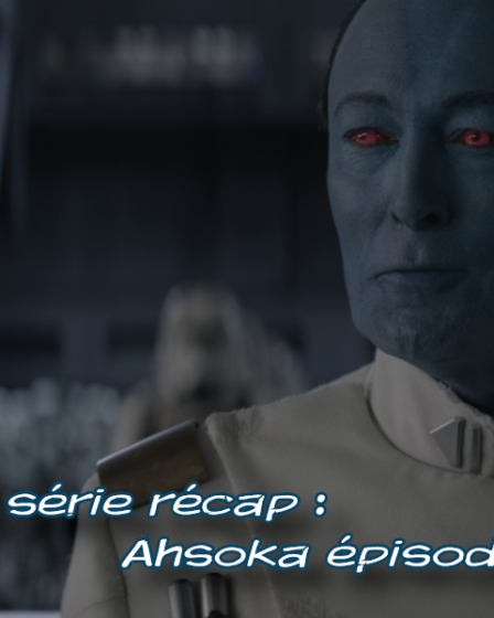 Geek en série récap : Ahsoka épisodes 6 & 7