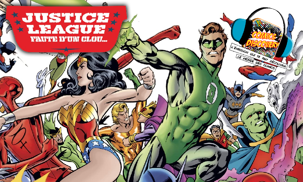 Comicsdiscovery S09E14 Justice League : faute d’un clou