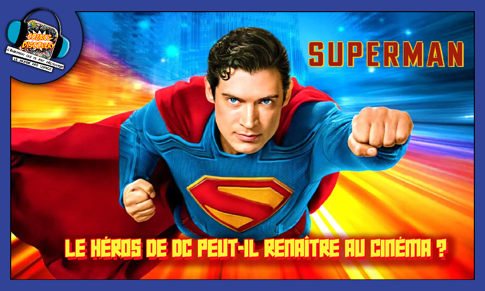 Le héros de DC peut-il renaître au cinéma ? – ComicsDiscovery S10E00 : Superman Le héros de DC peut-il renaître au cinéma ? – ComicsDiscovery S10E00 : Superman