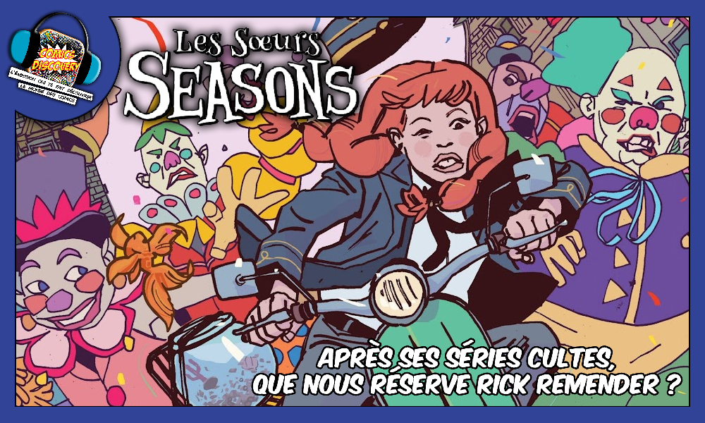 Rick Remender revient avec Les Sœurs Seasons – ComicsDiscovery S10E01 Rick Remender revient avec Les Sœurs Seasons – ComicsDiscovery S10E01