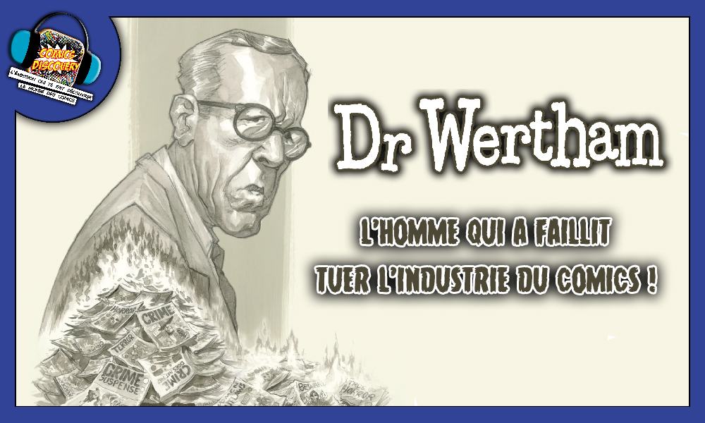 Dr Wertham : l’homme qui a failli tuer les comics – ComicsDiscovery S10E02 Dr Wertham : l’homme qui a failli tuer les comics – ComicsDiscovery S10E02