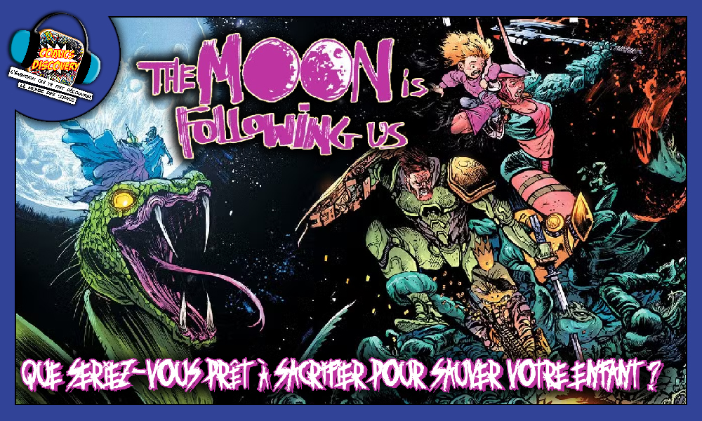 Jusqu’où peut aller l’amour d’un parent ? – ComicsDiscovery S10E04 : The Moon Is Following Us