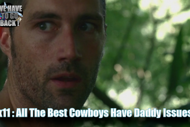 We Have to Go Back 1×11 All The Best Cowboys Have Daddy Issues