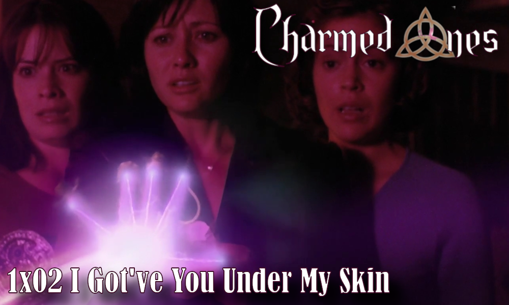 Charmed once 1×02 I’ve Got you Under My Skin