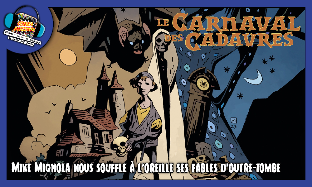 Mike Mignola nous souffle à l’oreille ses fables d’outre-tombe – ComicsDiscovery S10E07 : Le carnaval de cadavres