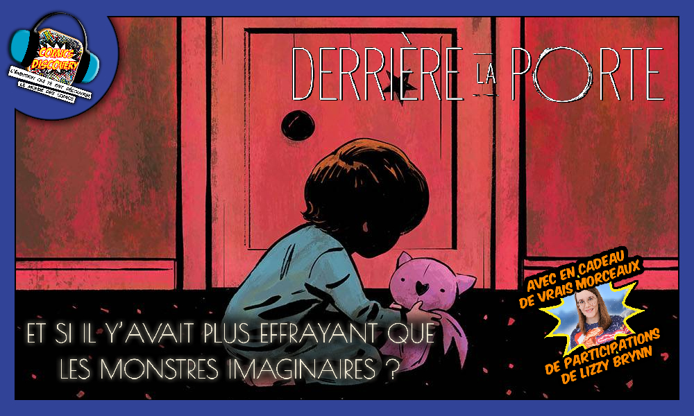 Et s’il y avait plus effrayant que les monstres imaginaires ? – ComicsDiscovery S10E08 : Derrière la porte