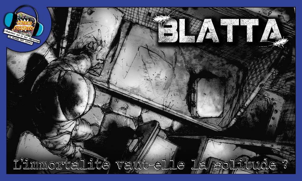 Jusqu’où iriez-vous pour ne jamais mourir ? – ComicsDiscovery S10E18 Blatta