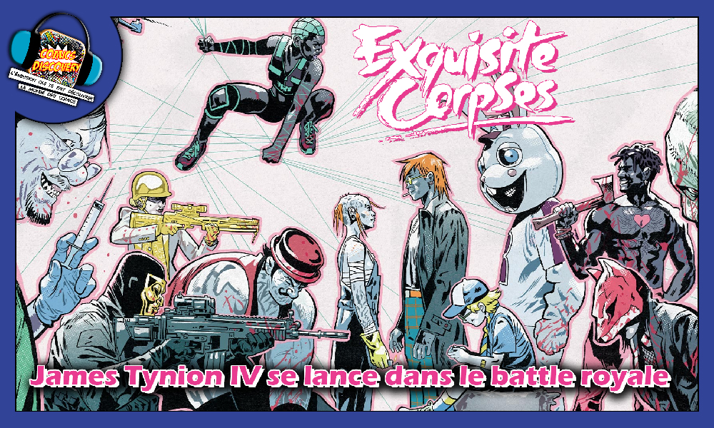 Exquisite Corpses : James Tynion IV se lance dans le battle royale – ComicsDiscovery S10E17