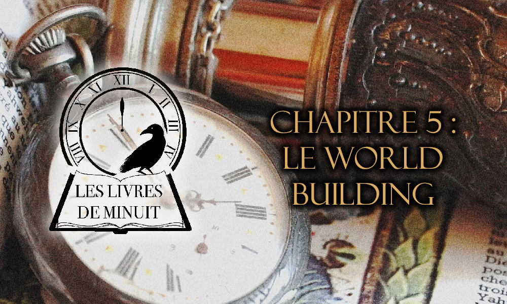 Les Livres de minuit chapitre 5 : Le World building