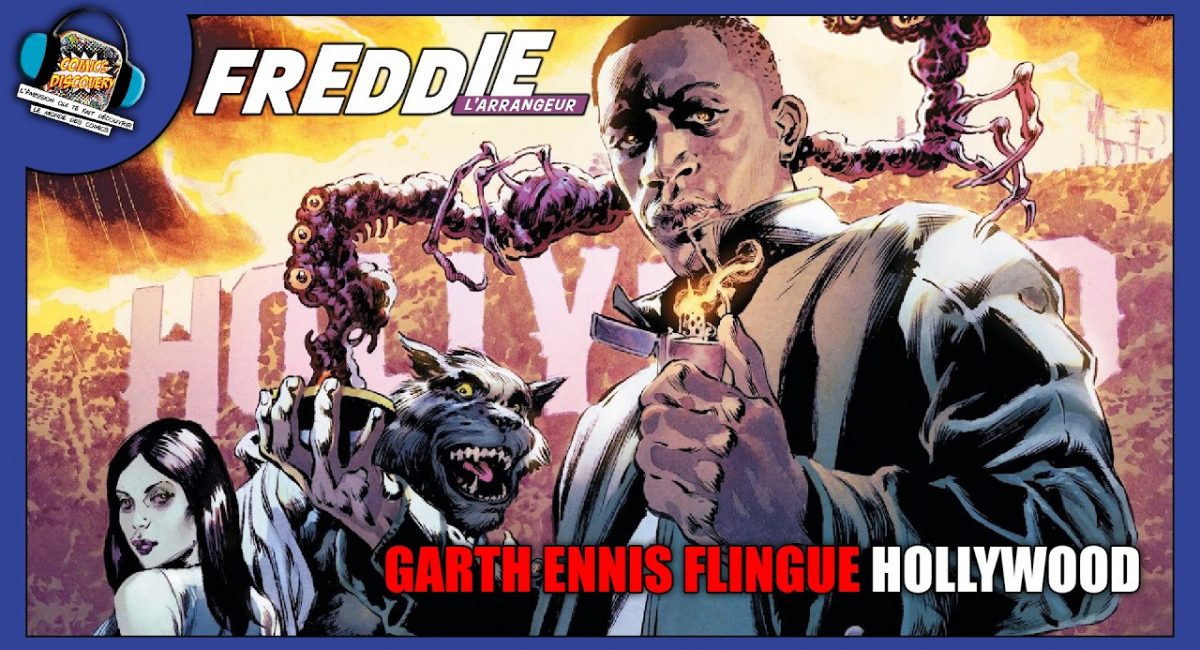 Freddie l’arrangeur : Garth Ennis s’attaque à Hollywood – ComicsDiscovery S10E21 (podcast & avis comics)