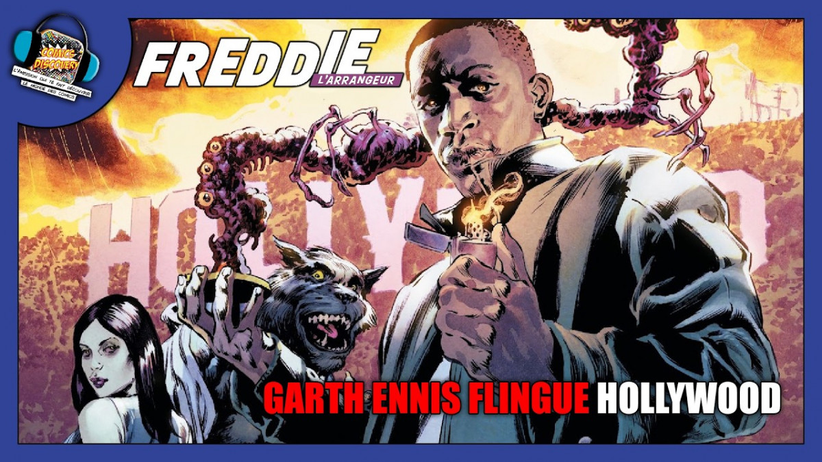 Freddie l’arrangeur : Garth Ennis s’attaque à Hollywood – ComicsDiscovery S10E21 (podcast & avis comics)